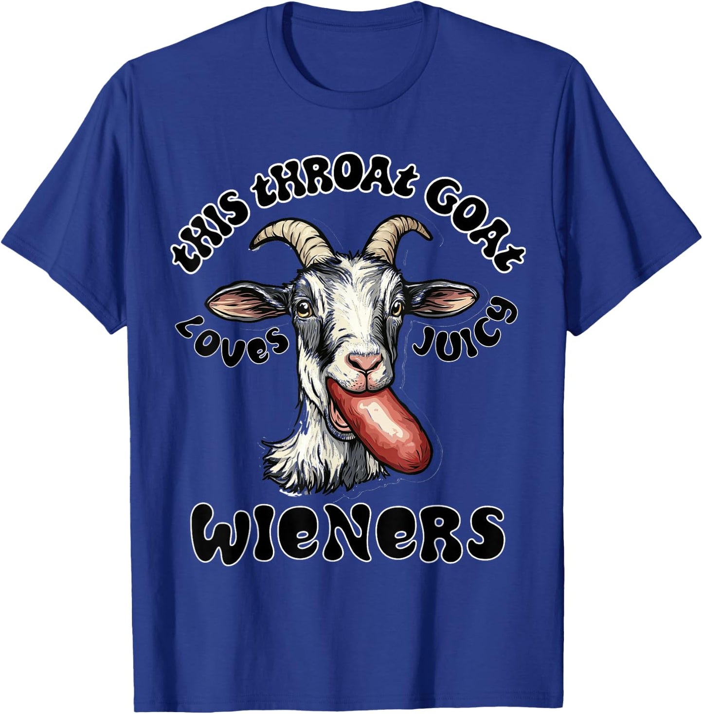 Funny Gag Throat Goat Swallows Juicy Wieners Inappropriate T-Shirt - T-Shirt | Royal