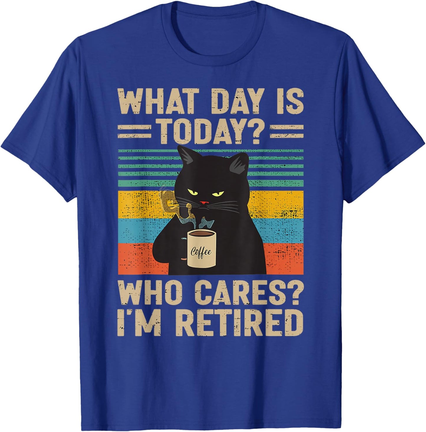 What Day Is Today Who Cares I'm Retired Cat and Coffee T-Shirt - T-Shirt | Royal