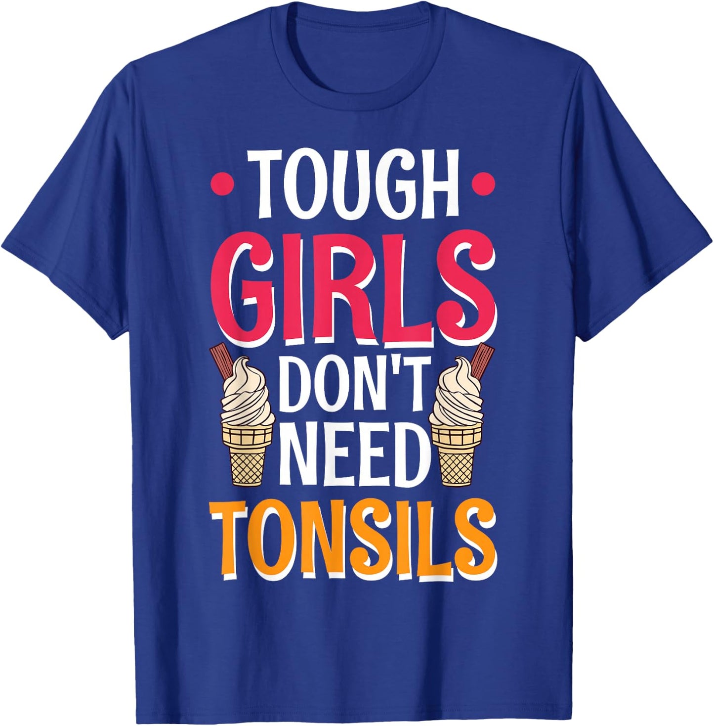 Tough Girls Don't Need Tonsils T-Shirt - T-Shirt | Royal