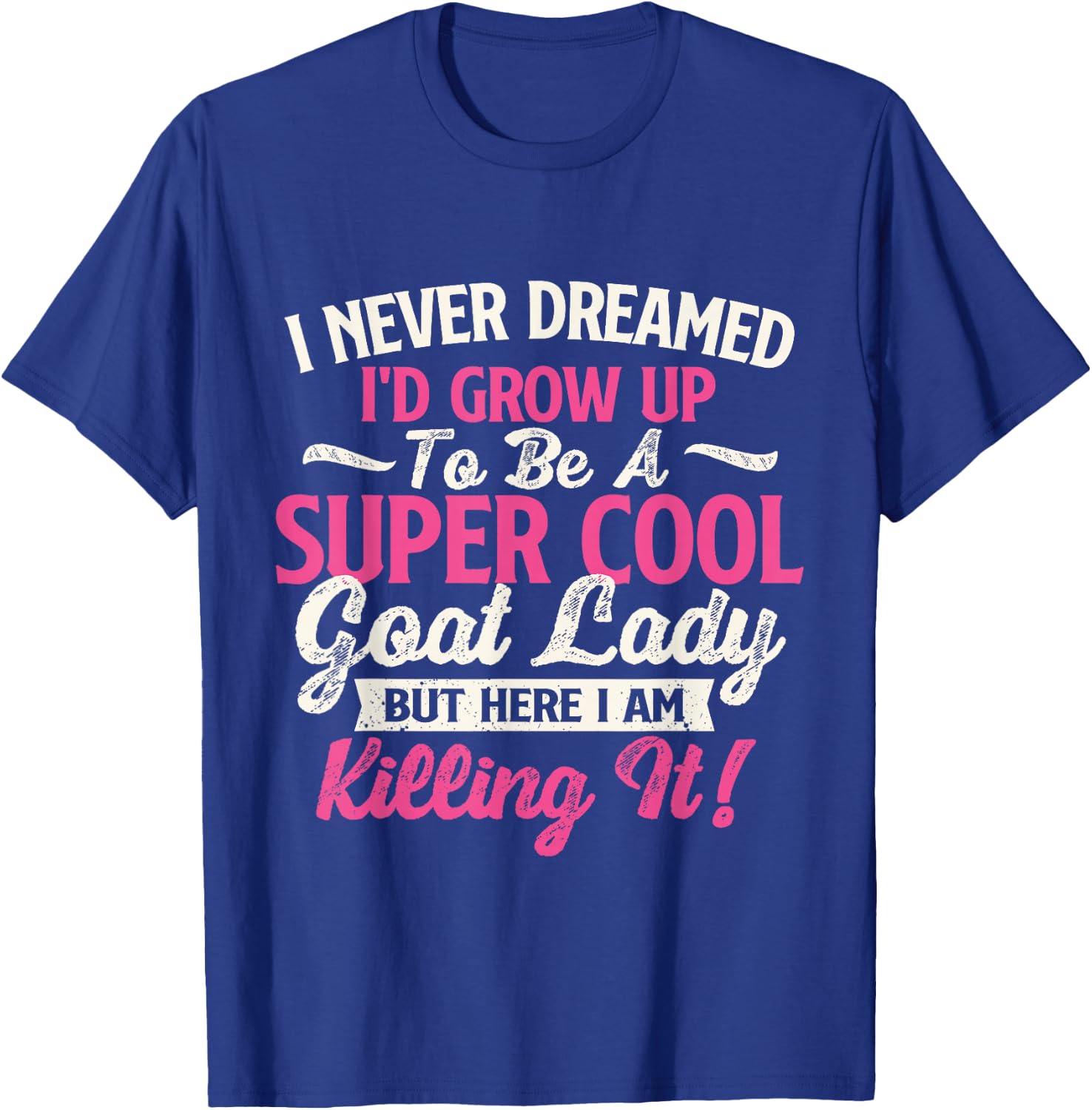 I Never Dreamed I'd Grow Up To Be Cool Goat Lady - Goats T-Shirt - T-Shirt | Royal