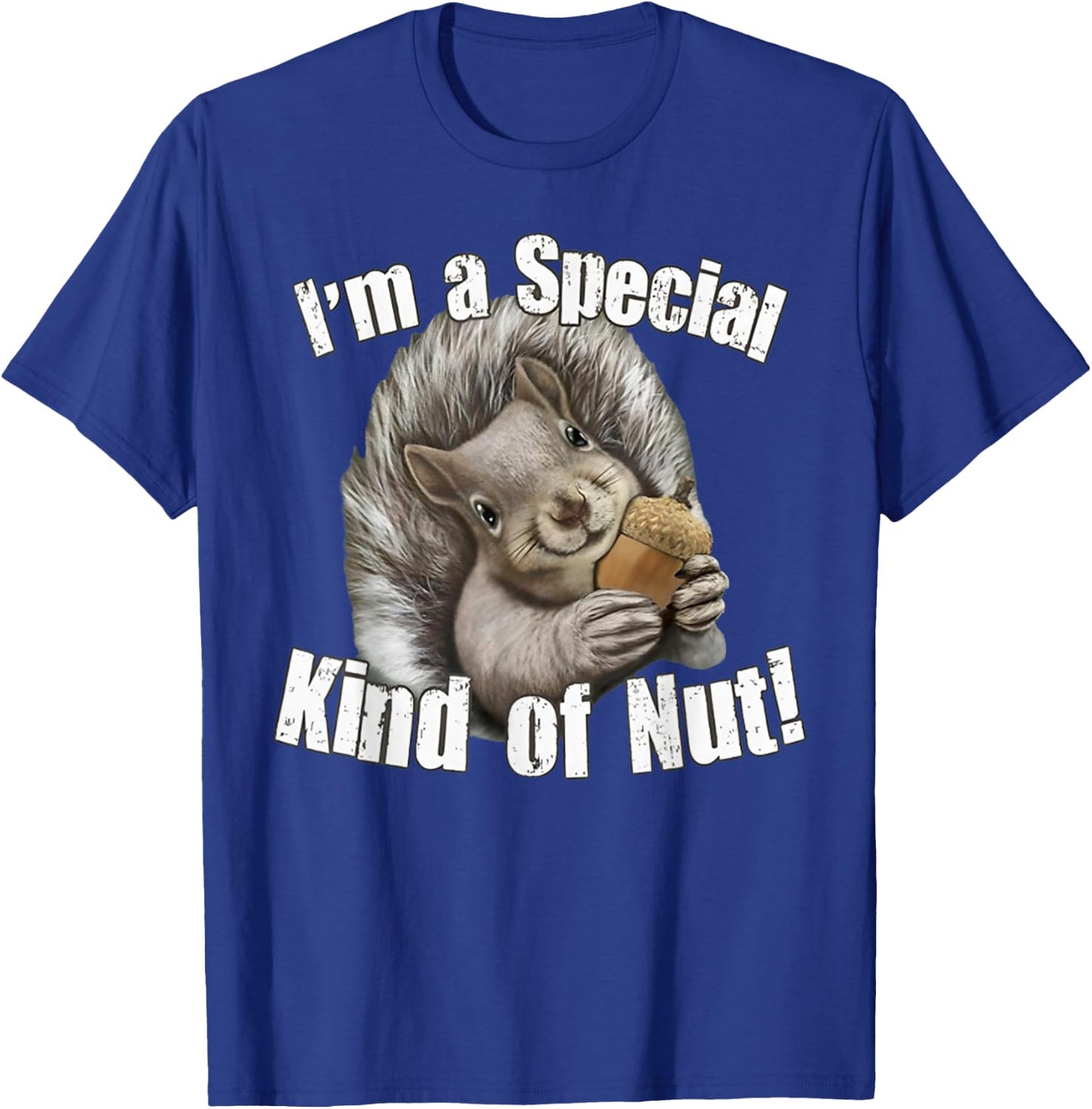 I'm a Special Kind of Nut Funny Squirrel Rodent Animal Lover T-Shirt - T-Shirt | Royal