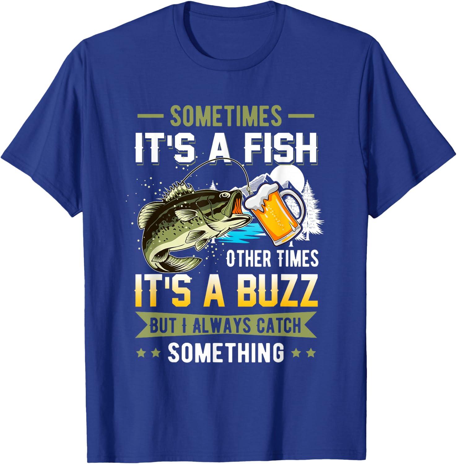 Sometimes Its A Fish Other Times Its A Buzz Catch Something T-Shirt - T-Shirt | Royal