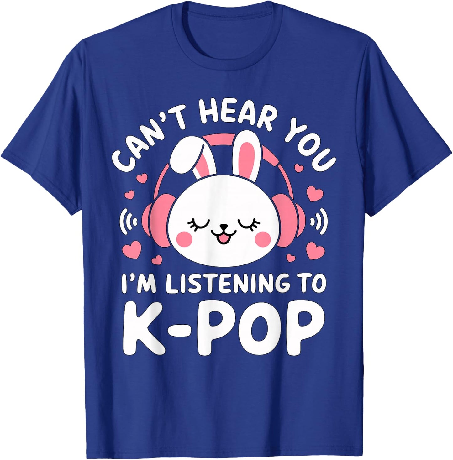 Can't hear you I'm listening to K-Pop Bunny T-Shirt - T-Shirt | Royal