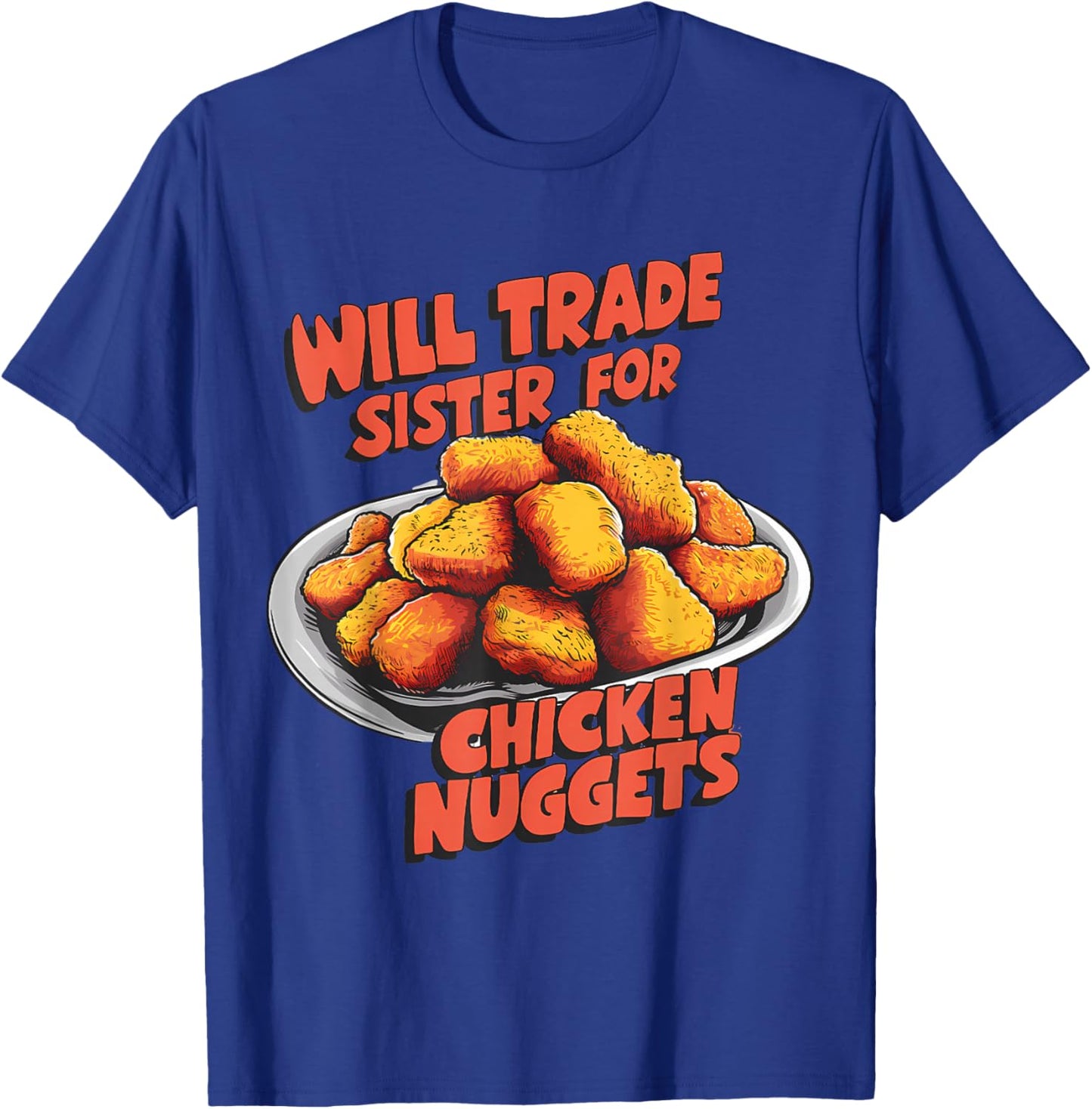 Chicken Nugget Lover Will Trade Sister for Nuggets T-Shirt - T-Shirt | Royal