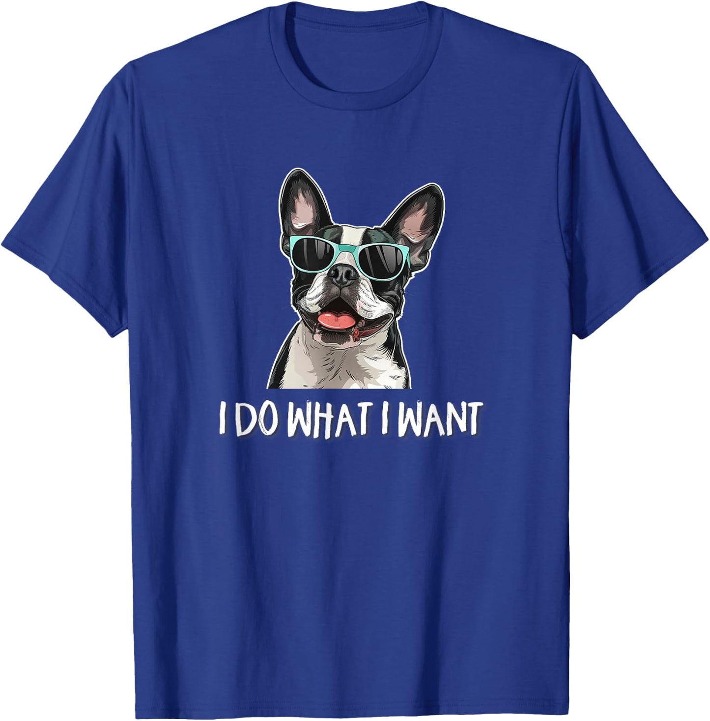 Funny Do What I Want Sunglasses Boston Terrier Dog Lover T-Shirt - T-Shirt | Royal
