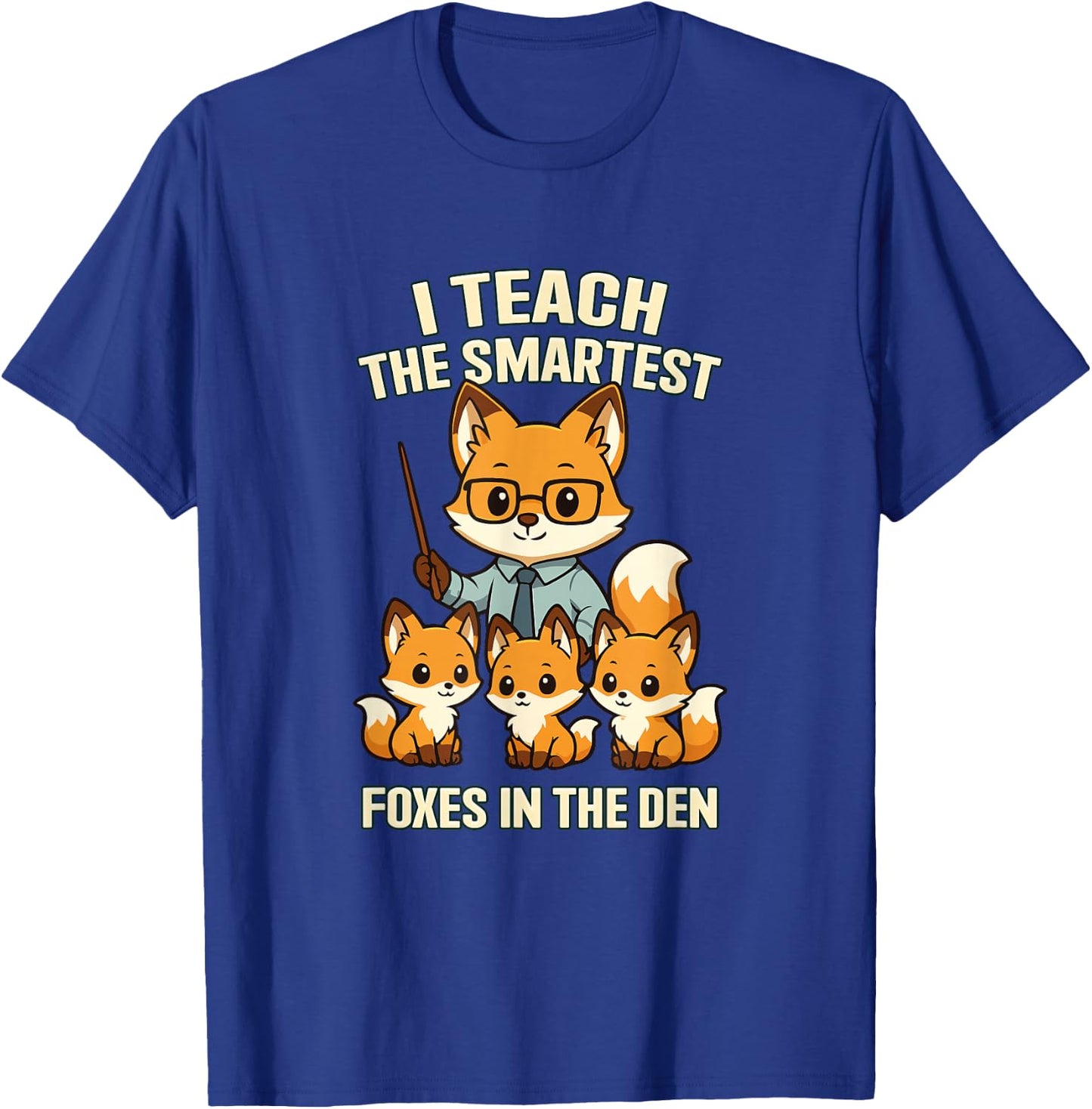 I Teach The Smartest Foxes Funny Teachers Day T-Shirt - T-Shirt | Royal
