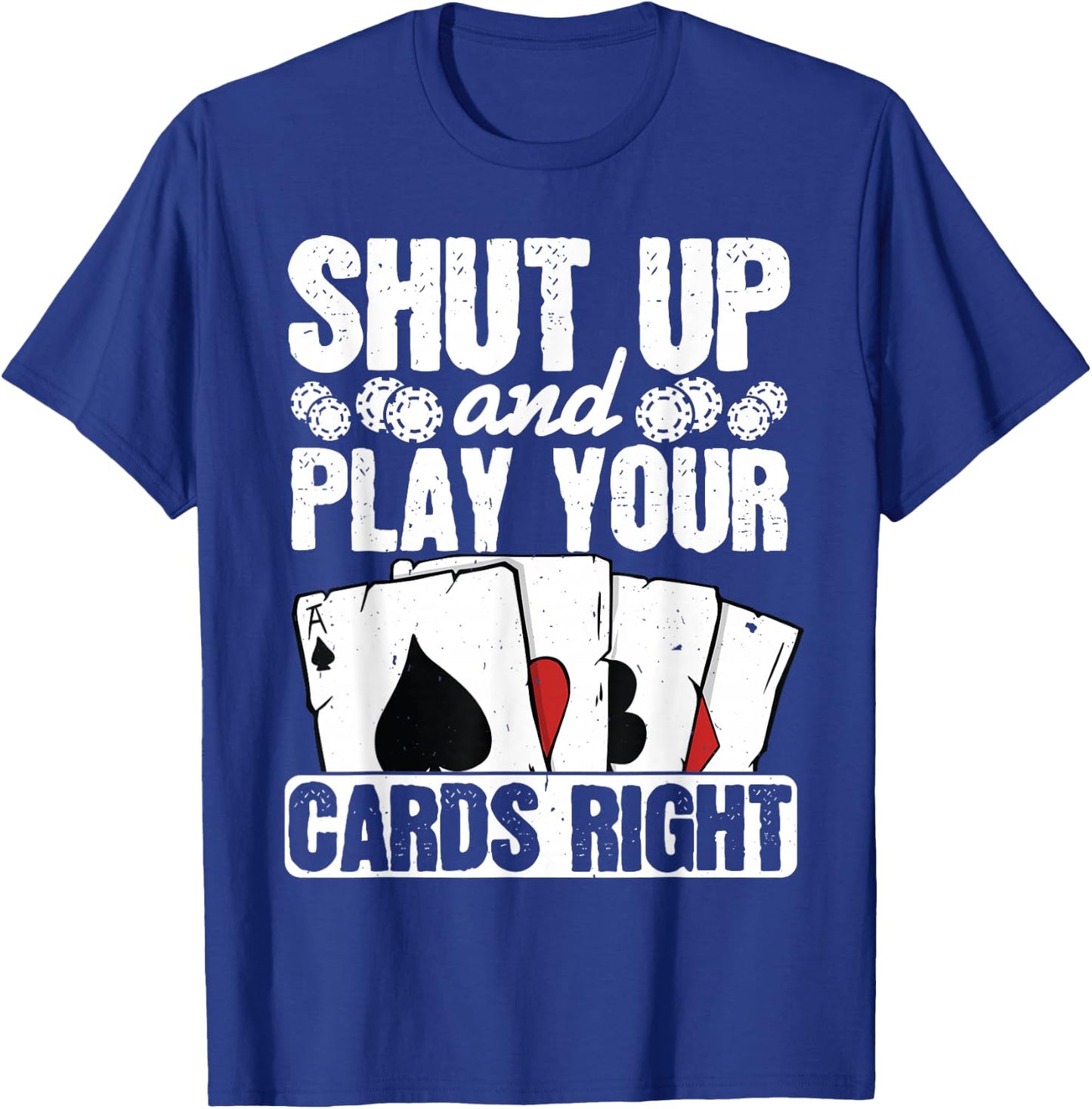 Shut Up And Play Your Cards Right Funny Poker Texas Holdem T-Shirt - T-Shirt | Royal