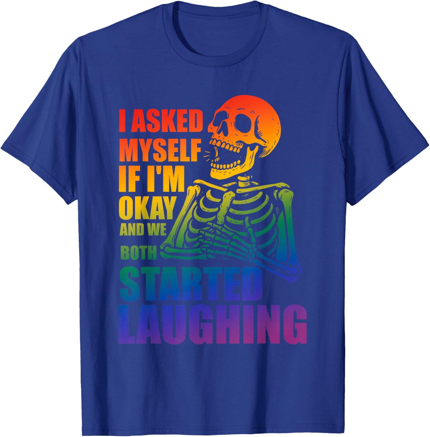 I Asked Myself If I'm Okay, We Both Started Laughing T-Shirt - T-Shirt | Royal