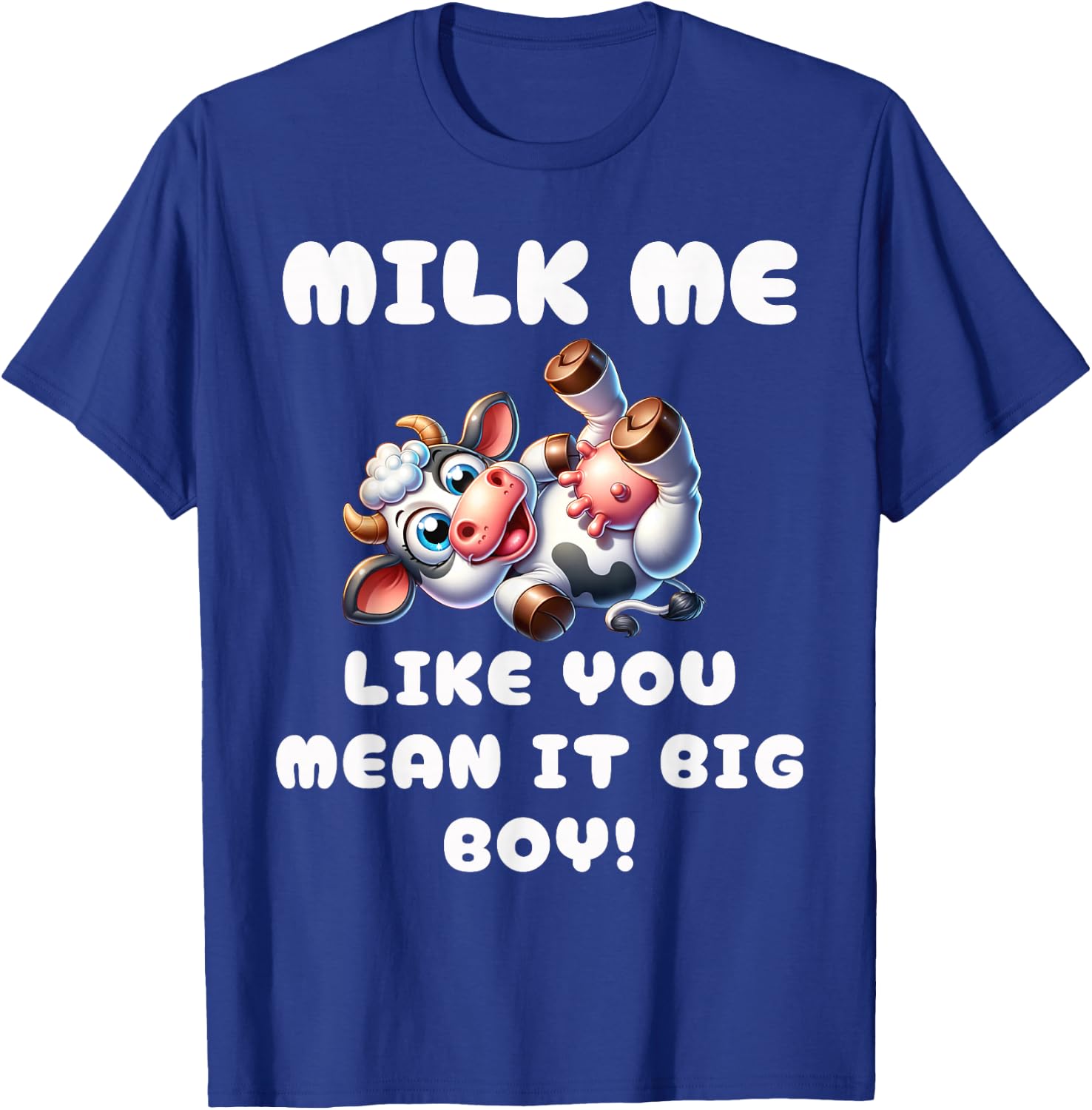 Funny Cow - Milk Me Like You Mean It Big Boy - Hilarious Cow T-Shirt - T-Shirt | Royal