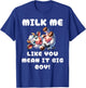 Funny Cow - Milk Me Like You Mean It Big Boy - Hilarious Cow T-Shirt - T-Shirt | Royal