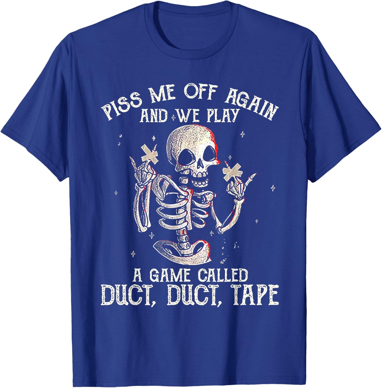 Piss Me Off Again And We PLay A Game Called Duct Skeleton T-Shirt - T-Shirt | Royal