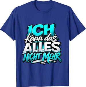 Ich kann das Alles Nicht mehr | Lustiger Sarkasmus Spruch T-Shirt - T-Shirt | Royal
