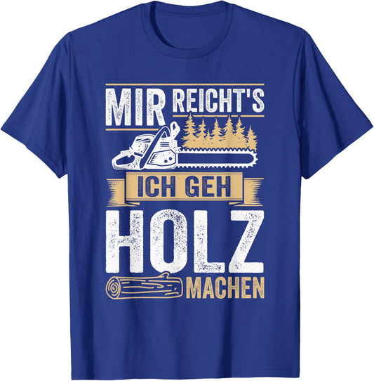 with German Text "Mir reichts ich geh Holz machen" [Mir reichts ich geh Holz, black T-Shirt - T-Shirt | Royal