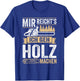 with German Text "Mir reichts ich geh Holz machen" [Mir reichts ich geh Holz, black T-Shirt - T-Shirt | Royal