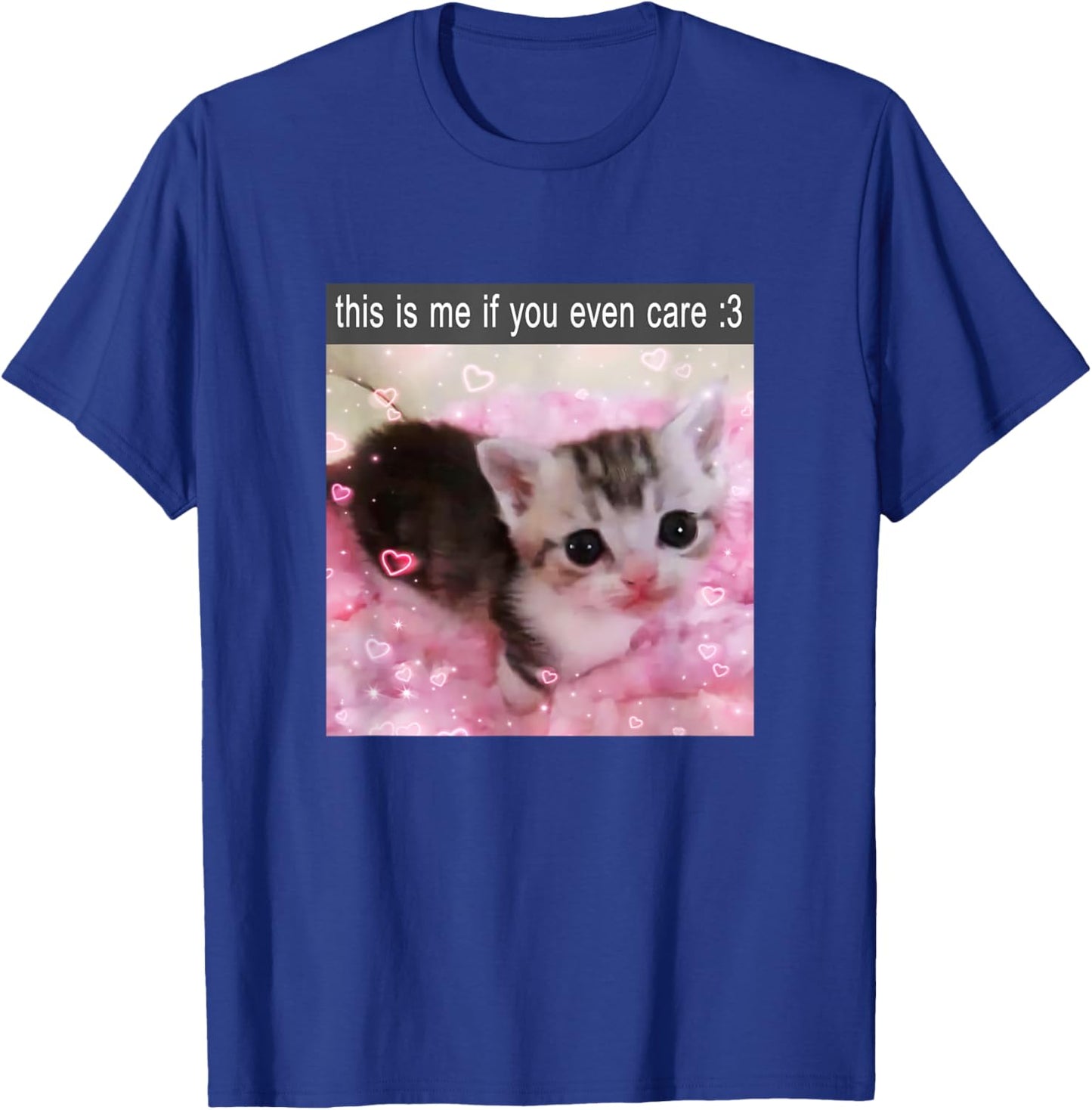 This is Me If You Even Care Cute Silly Cat Meme T-Shirt - T-Shirt | Royal