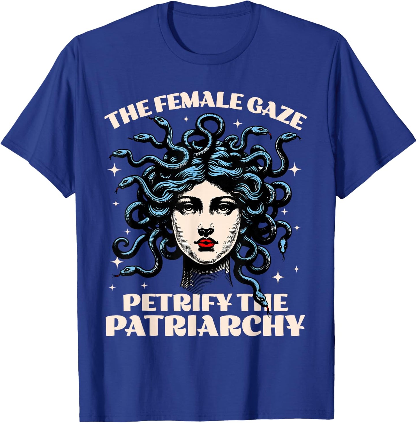 The Female Gaze Medusa Petrify The Patriarchy Funny Feminist T-Shirt - T-Shirt | Royal