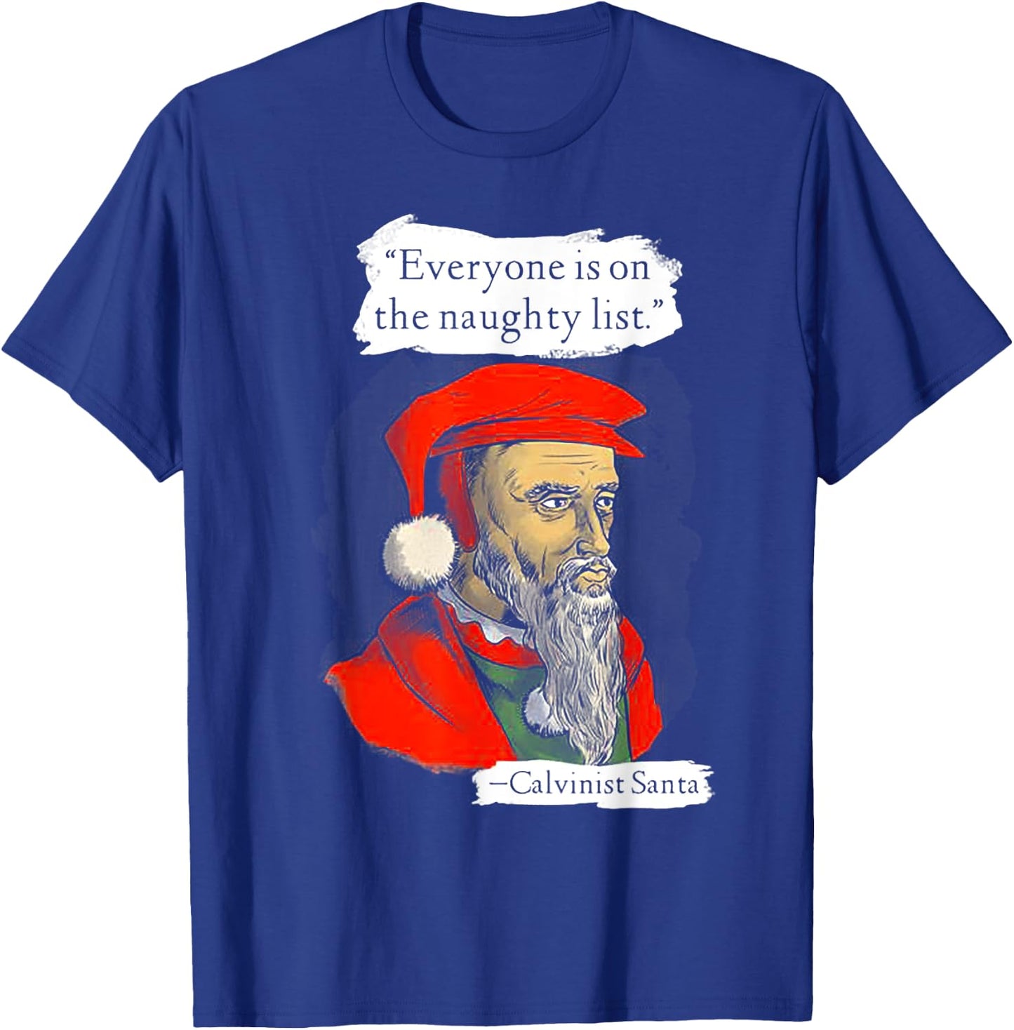 Everyone Is On The Naughty List Calvinist Santa T-Shirt - T-Shirt | Royal