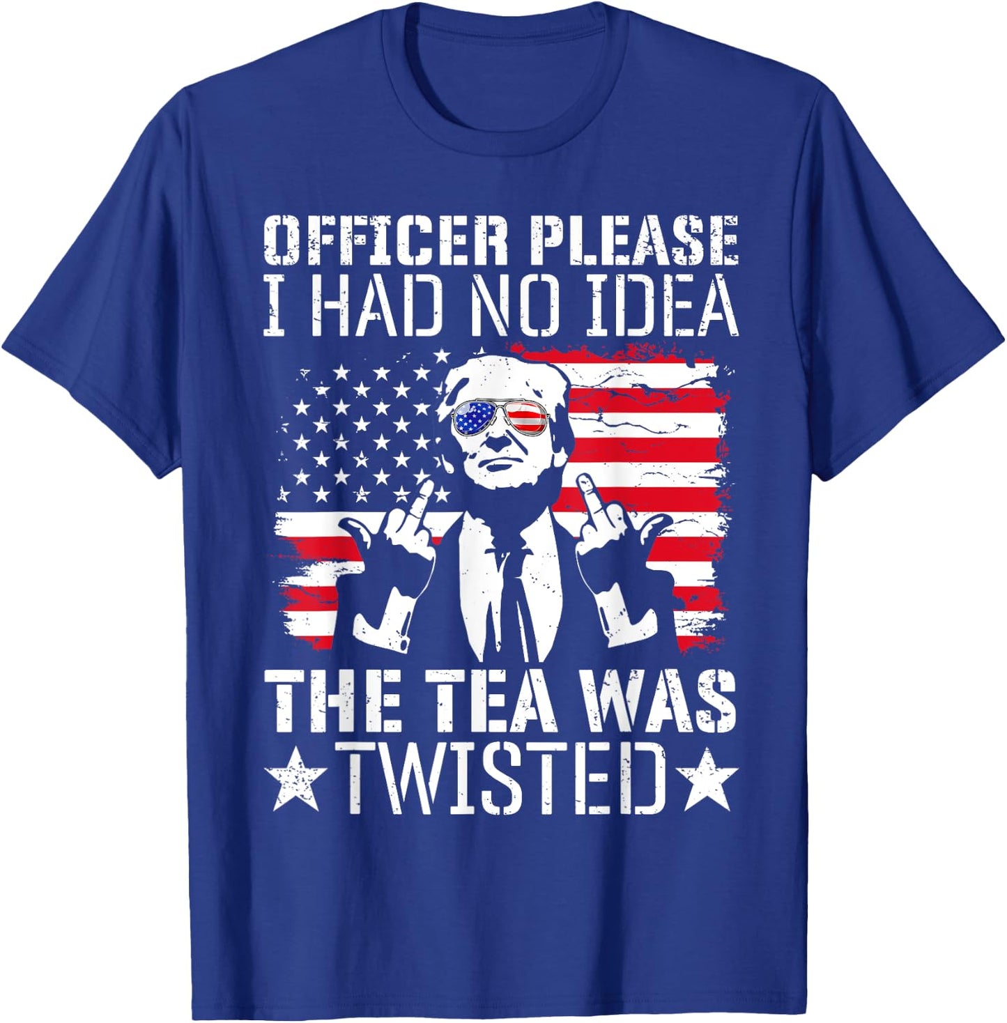 Officer Please I Had No Idea The Tea Twisted Usa Flag Trump Women Men T-Shirt - T-Shirt | Royal