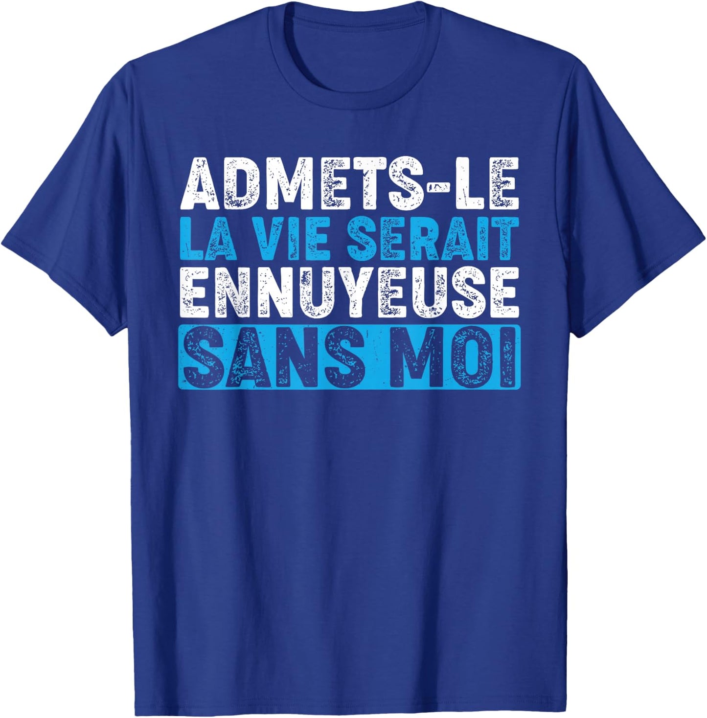 Admetsle La Vie Serait Ennuyeuse Sans Moi Funny Humour , Black, S T-Shirt - T-Shirt | Royal