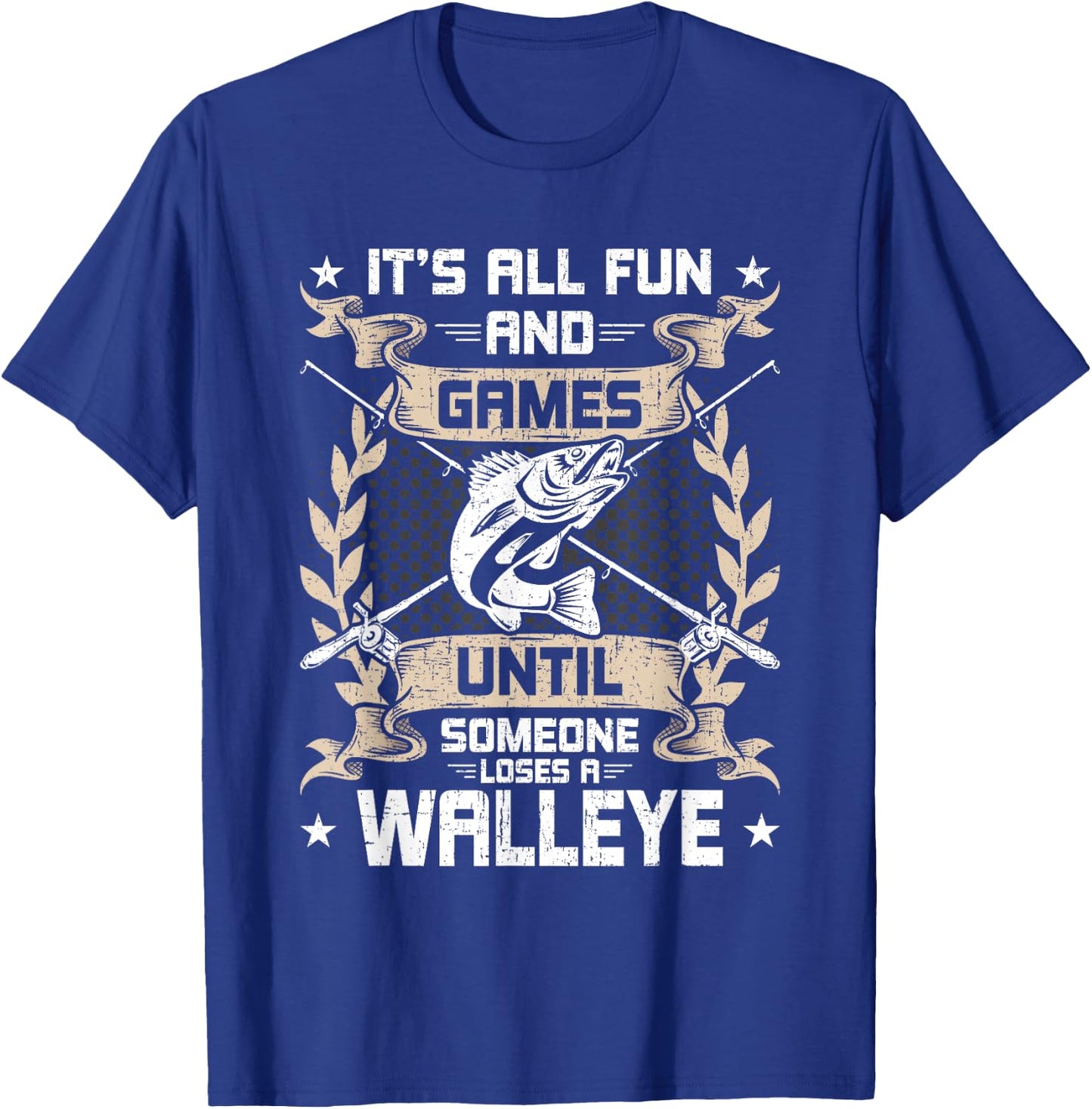 It's All Fun And Games Until Someone Loses A Walleye Fishing T-Shirt - T-Shirt | Royal