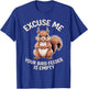 Funny Squirrel Animal - Excuse Me Your Birdfeeder Is Empty T-Shirt - T-Shirt | Royal