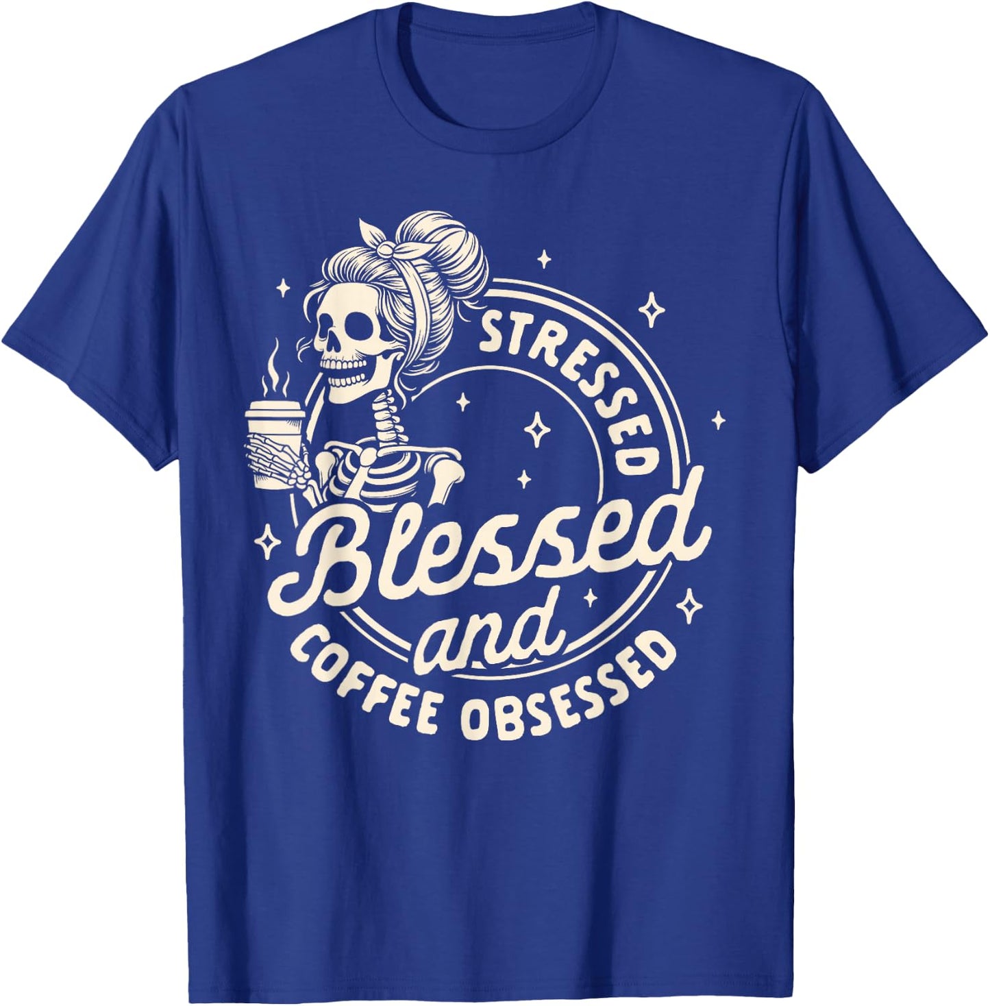 Coffee Lover Caffeine Stressed Blessed & Coffee Obsessed T-Shirt - T-Shirt | Royal