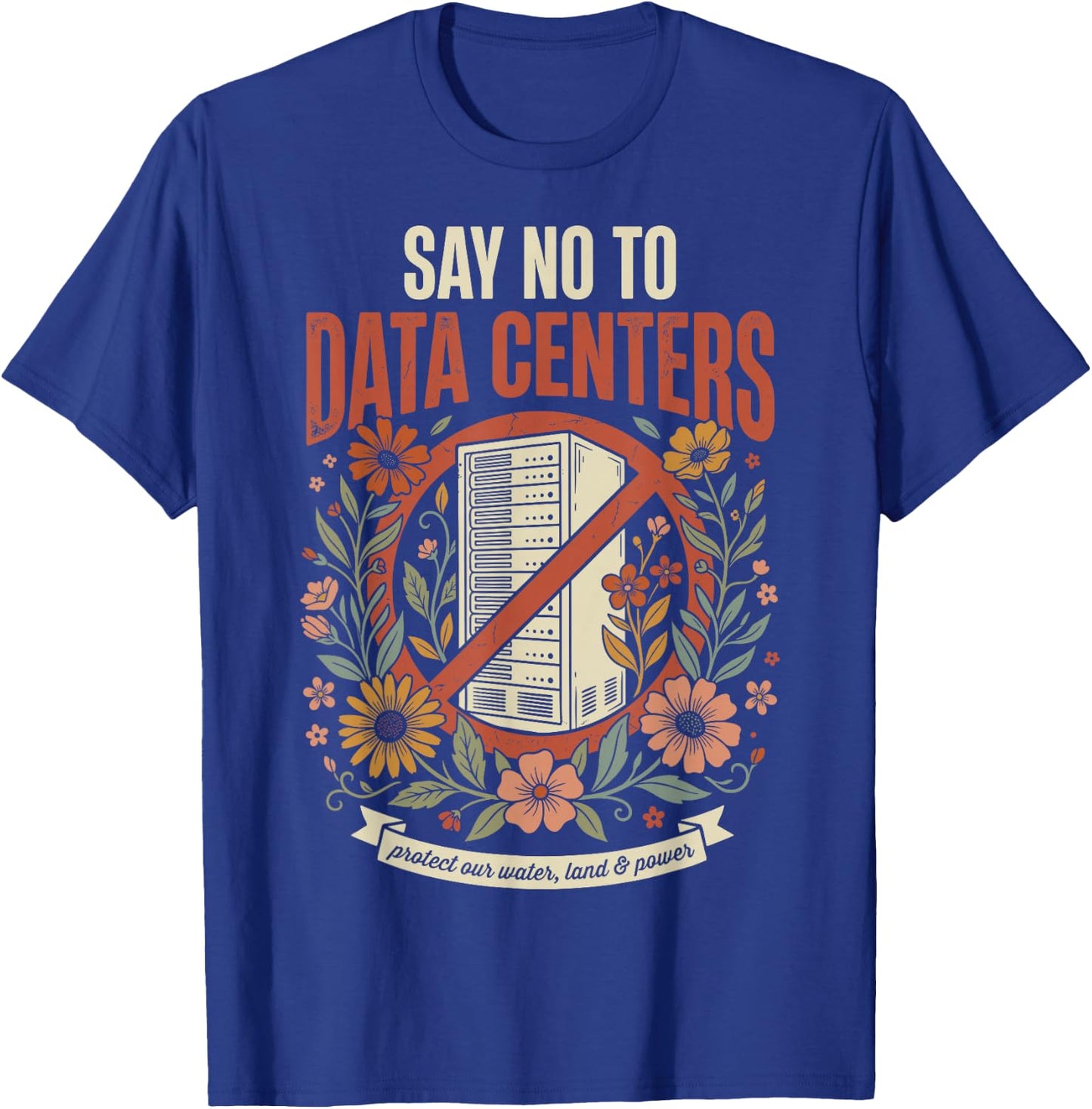 Say No to Data Centers T-Shirt - T-Shirt | Royal