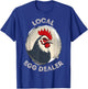 Local Egg Dealer Funny Egg Peddler Chicken Egg Farmer T-Shirt - T-Shirt | Royal