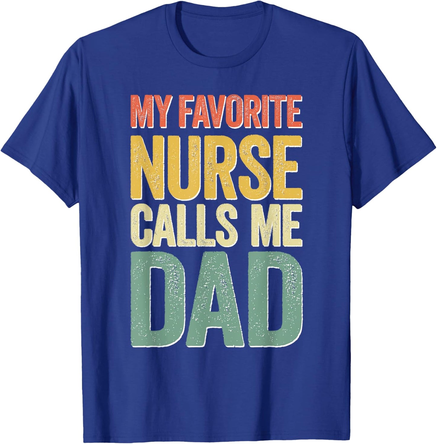 My Favorite Nurse Calls Me Dad Shirt Men Daddy Fathers Day T-Shirt - T-Shirt | Royal