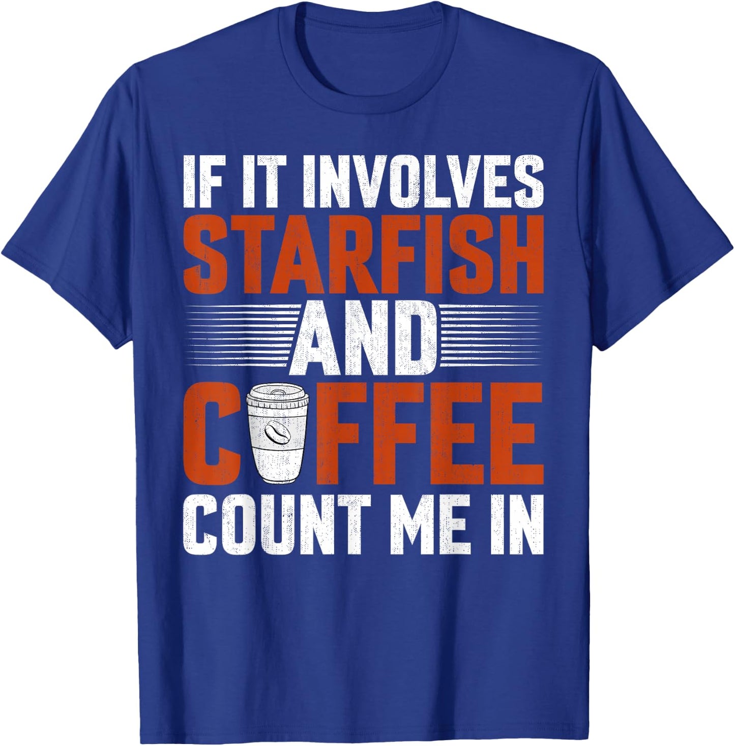 Starfish Lover Caffeine - If It Involves Starfish and Coffee T-Shirt - T-Shirt | Royal