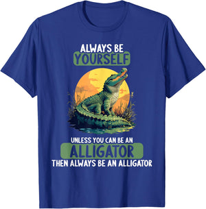 Always be yourself unless you can be an Alligator T-Shirt - T-Shirt | Royal