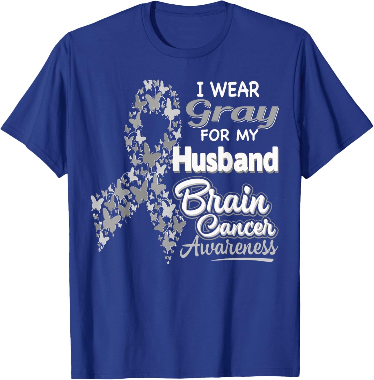 I wear Gray for my Husband - Brain Cancer Awareness shirt T-Shirt - T-Shirt | Royal