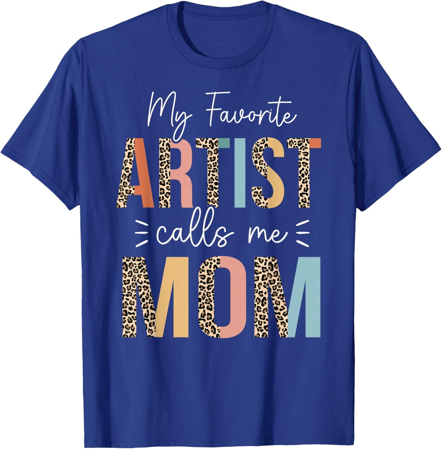 My Favorite Artist Calls Me Mom Mother's Day Mom Gifts T-Shirt - T-Shirt | Royal
