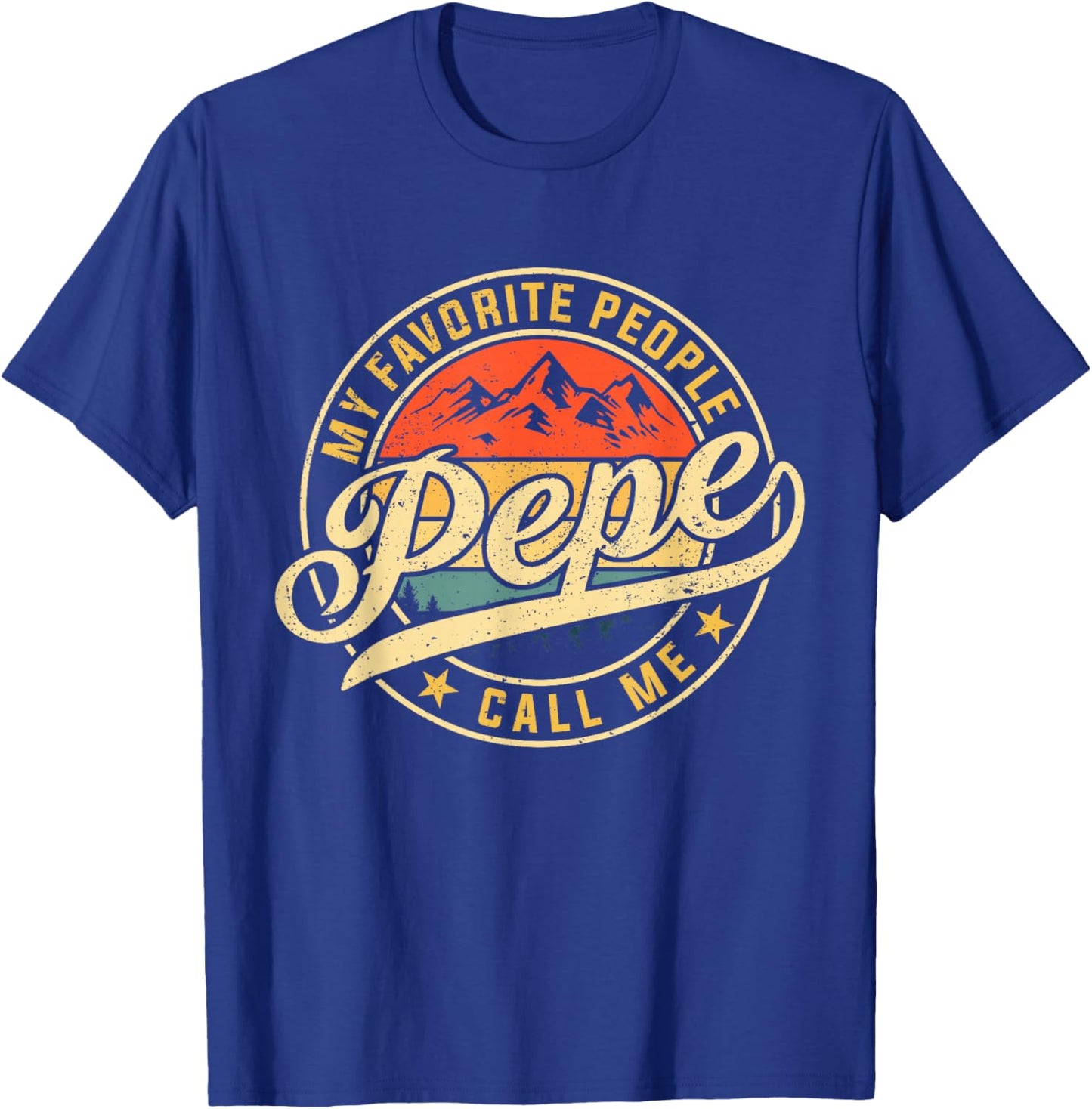 My Favorite People Call Me Pepe Funny Father's Day T-Shirt - T-Shirt | Royal