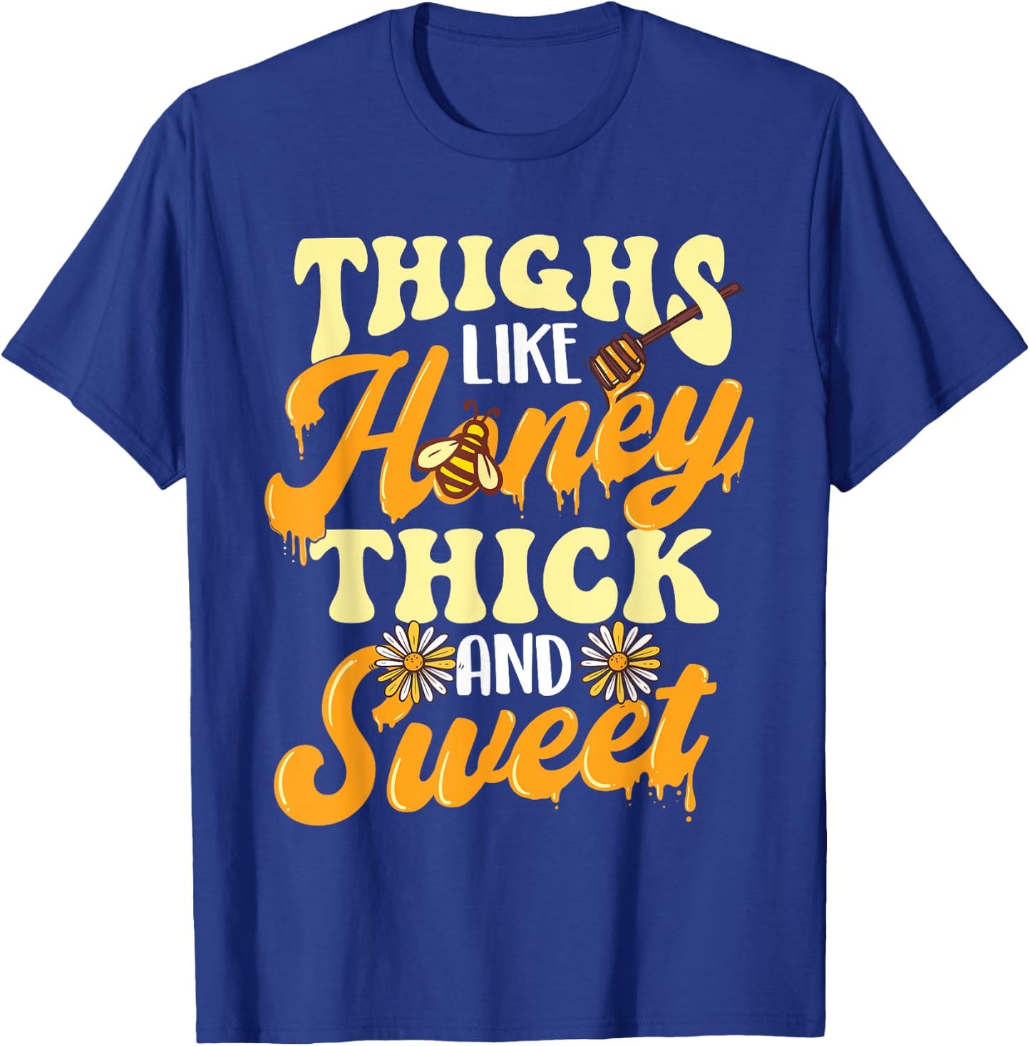 Thighs Like Honey Thick And Sweet - Thick Thighs T-Shirt - T-Shirt | Royal