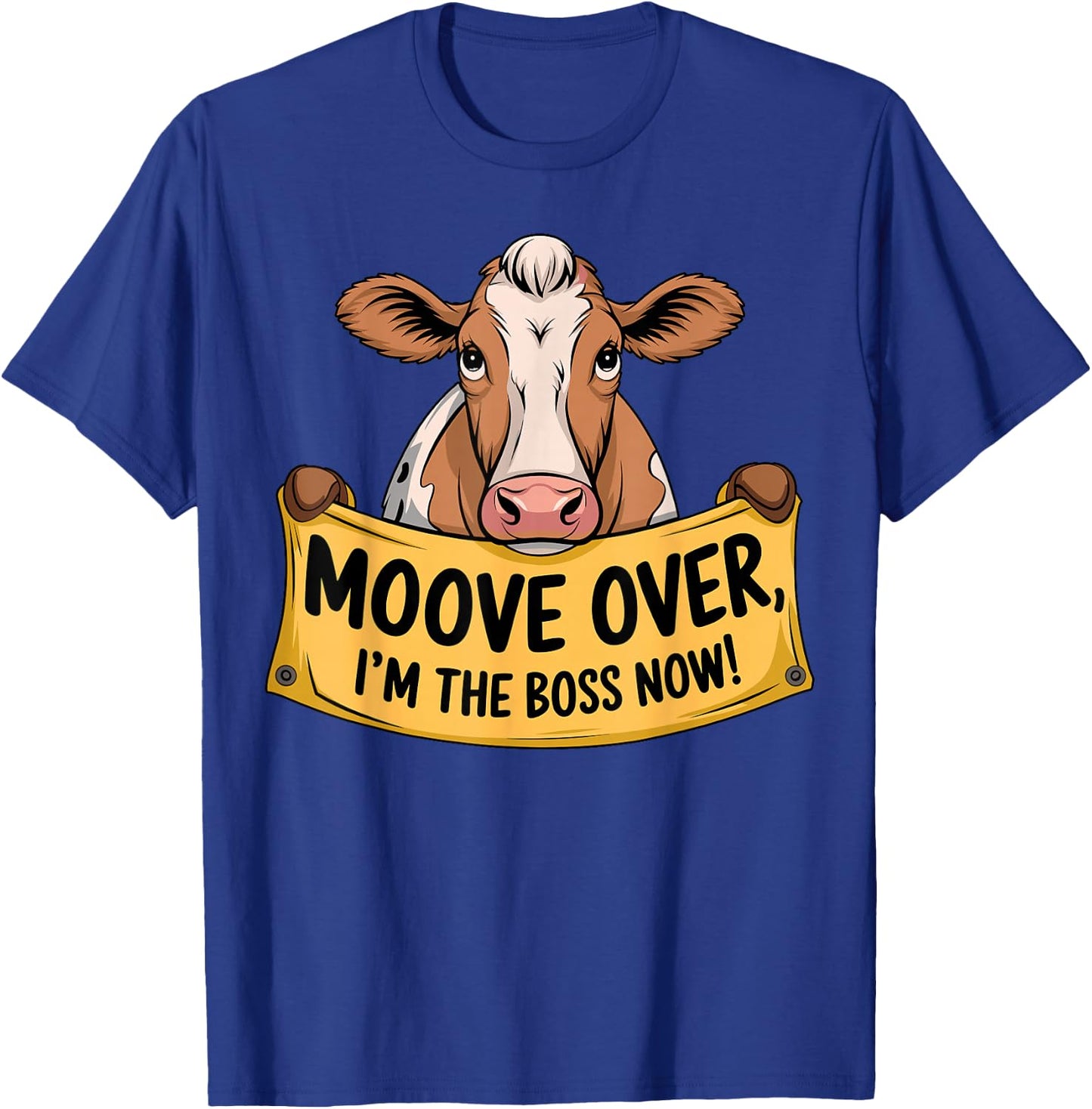 Cow Moove over I'm the Boss now T-Shirt - T-Shirt | Royal