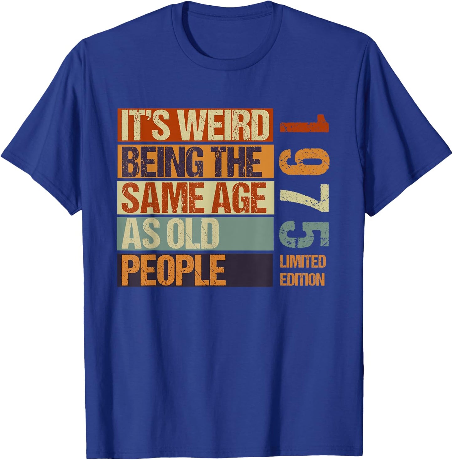 It's Weird Being The Same Age As Old People Born in 1975 T-Shirt - T-Shirt | Royal