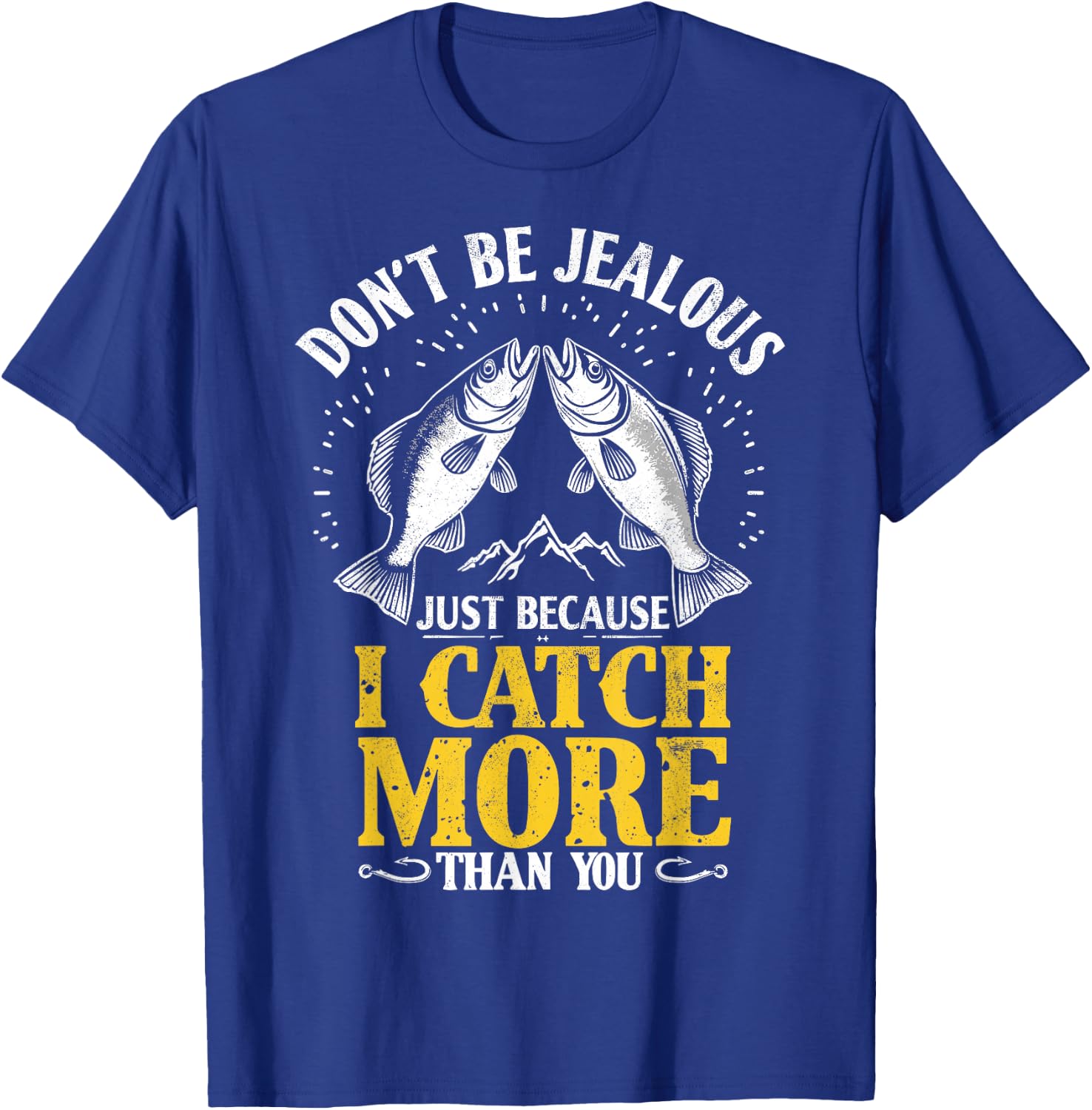 Don't Be Jealous Because I Catch More Fish Than You Fishing T-Shirt - T-Shirt | Royal