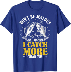 Don't Be Jealous Because I Catch More Fish Than You Fishing T-Shirt - T-Shirt | Royal