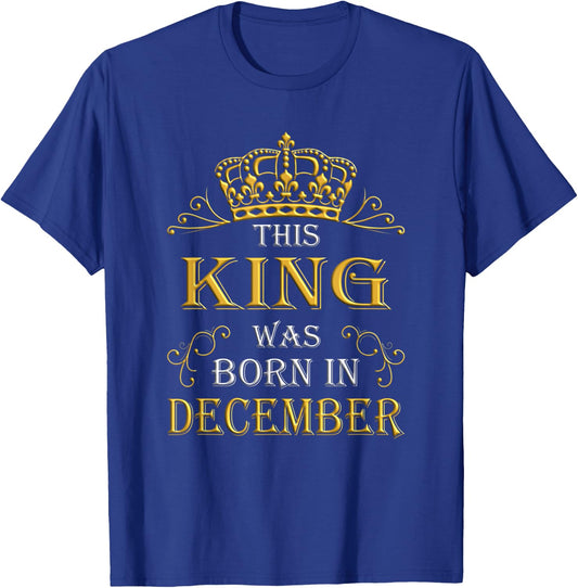 This King Was Born In December - December Is My Birthday T-Shirt - T-Shirt | Royal