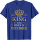 This King Was Born In December - December Is My Birthday T-Shirt - T-Shirt | Royal