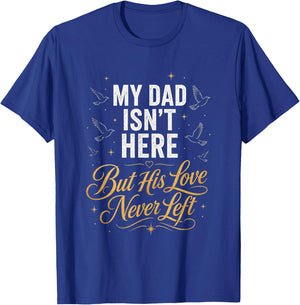 My Dad Isn't Here But His Love Never Left Memorial T-Shirt - T-Shirt | Royal