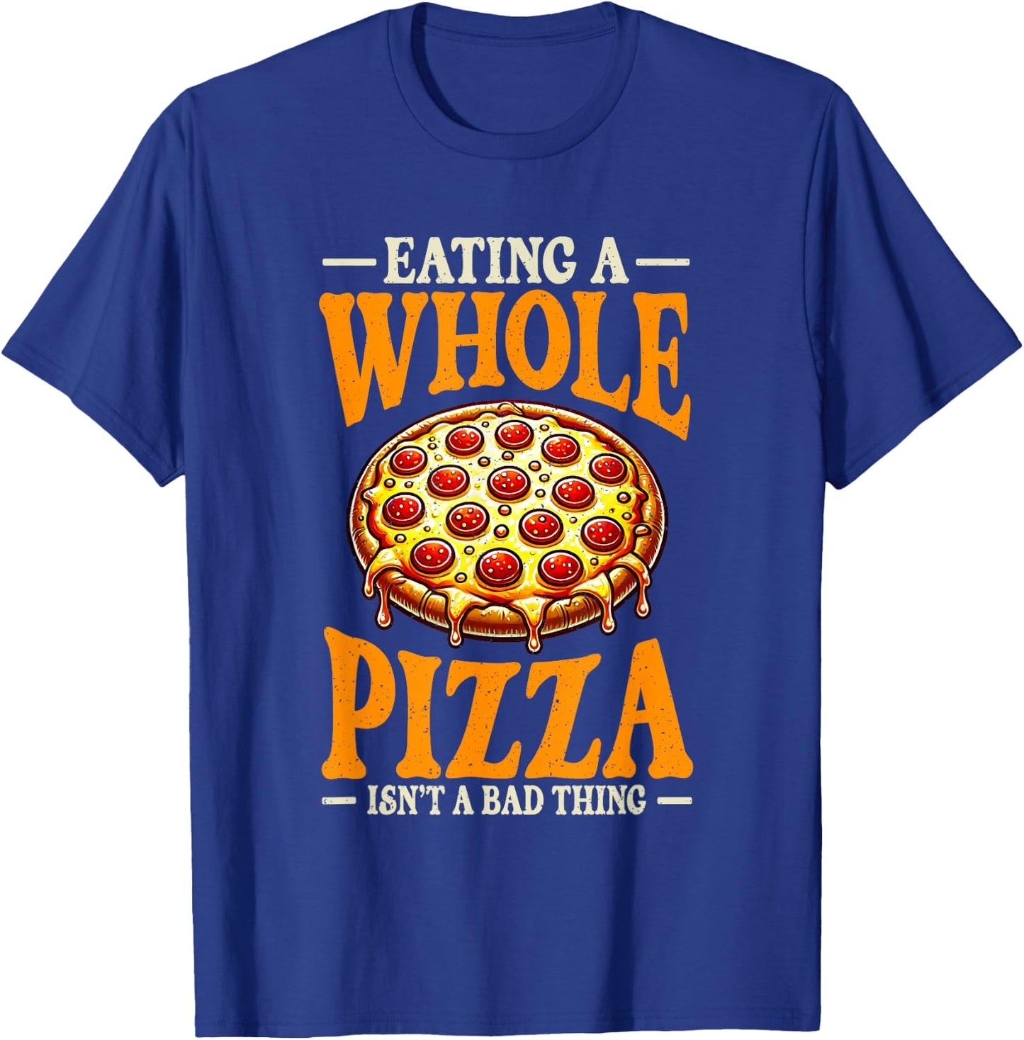 Eating Whole Pizza Isnt Bad Thing Pizza Lover T-Shirt - T-Shirt | Royal