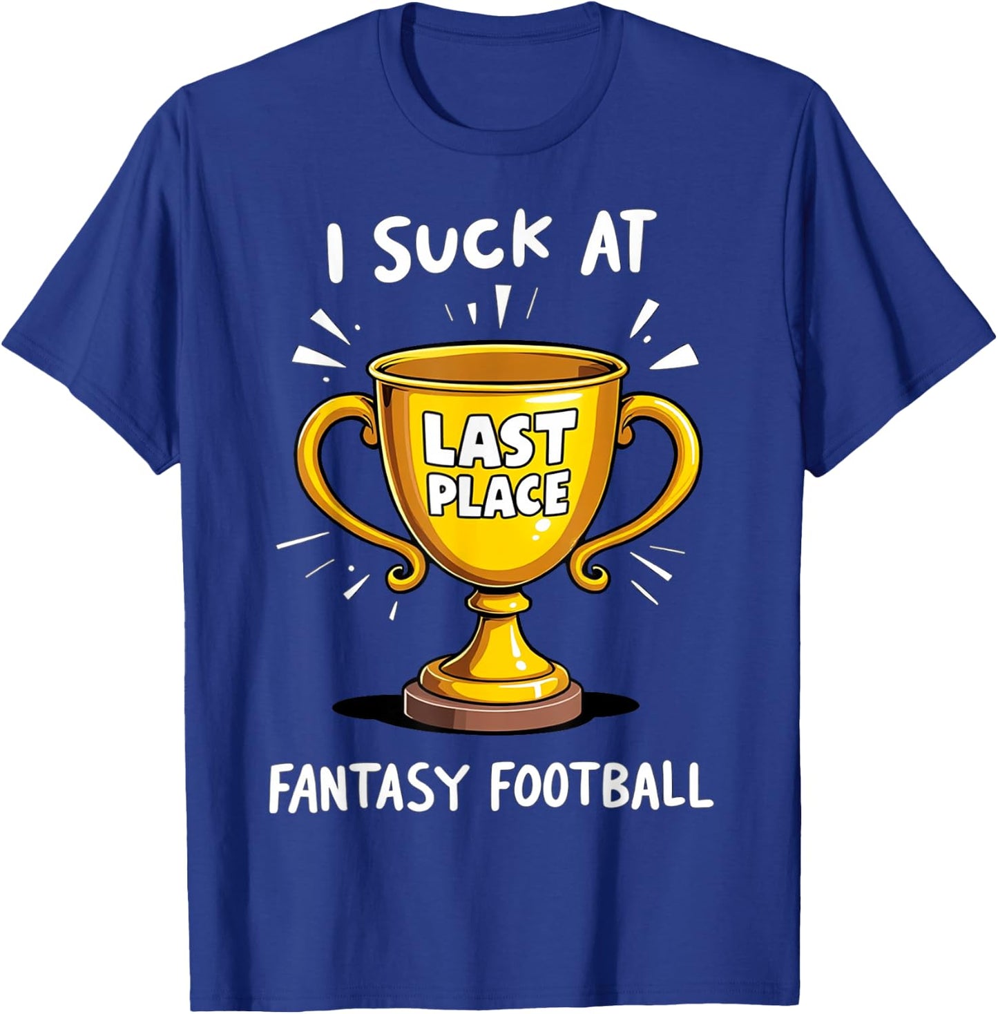 I Suck At Fantasy Football Last Place T-Shirt - T-Shirt | Royal