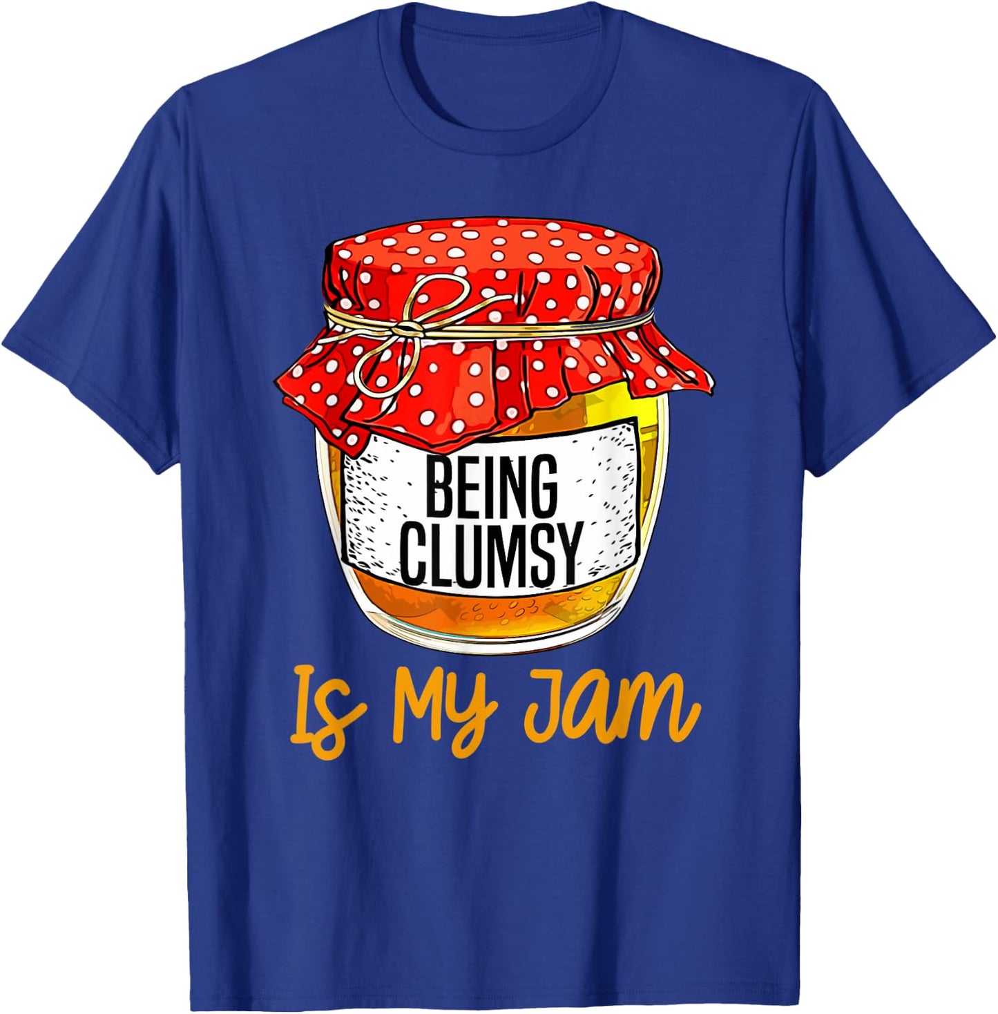 Funny Being clumsy Is My Jam Meme T-Shirt - T-Shirt | Royal