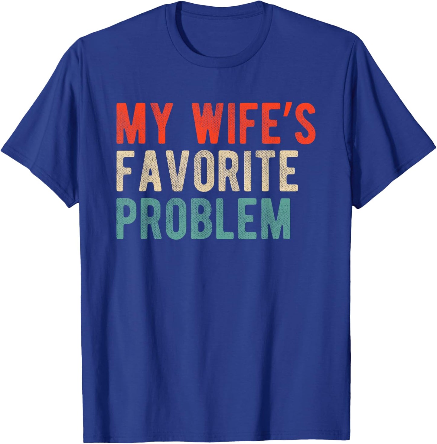 My Wife's Favorite Problem Funny Married Husband Quote T-Shirt - T-Shirt | Royal