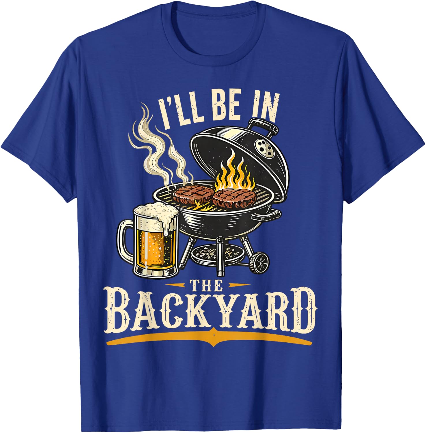 I'll Be in The Backyard Funny BBQ Grill Dad Father's Day T-Shirt - T-Shirt | Royal