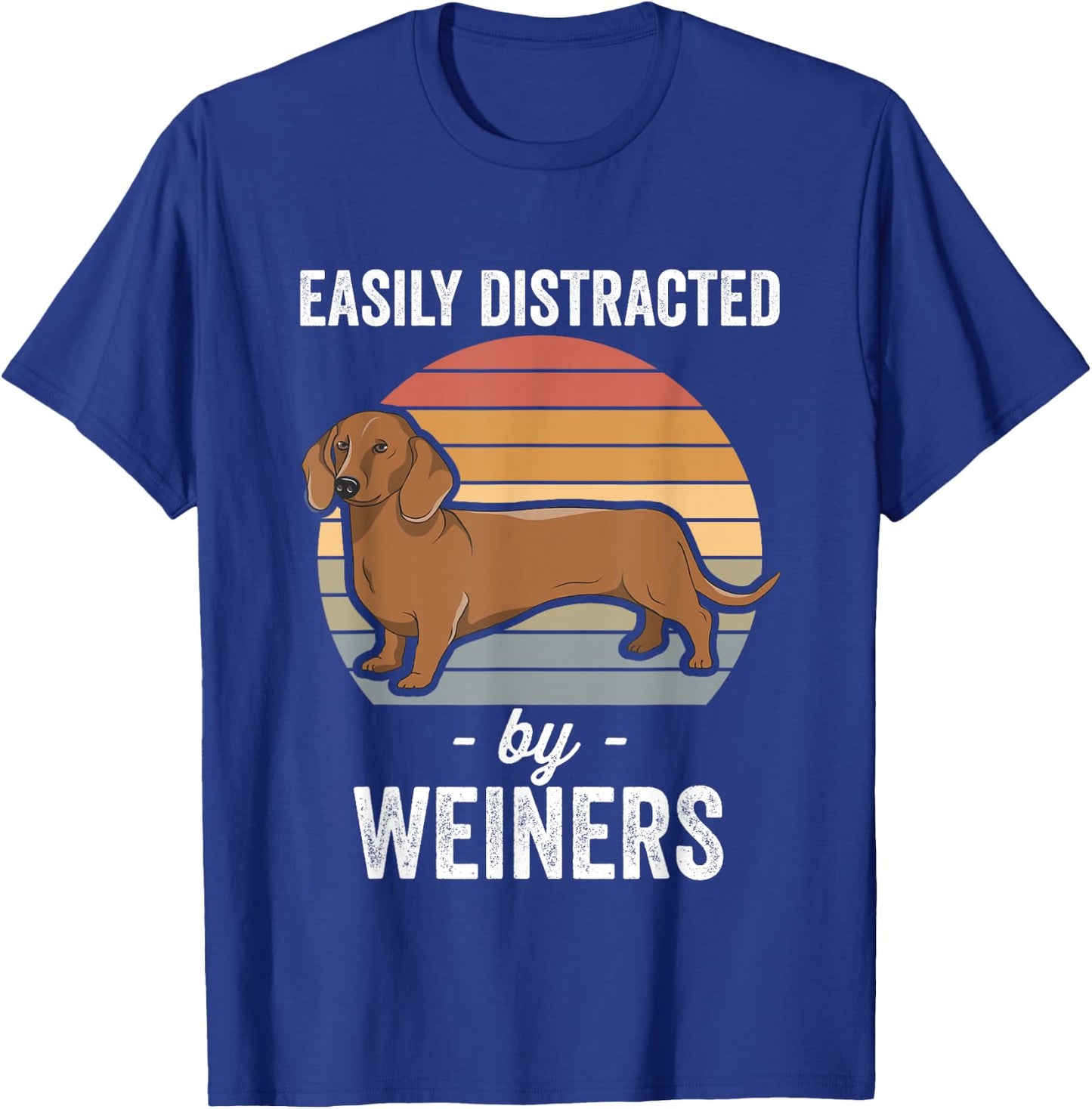 Dachshund Weiner Dog Easily Distracted By Weiners T-Shirt - T-Shirt | Royal