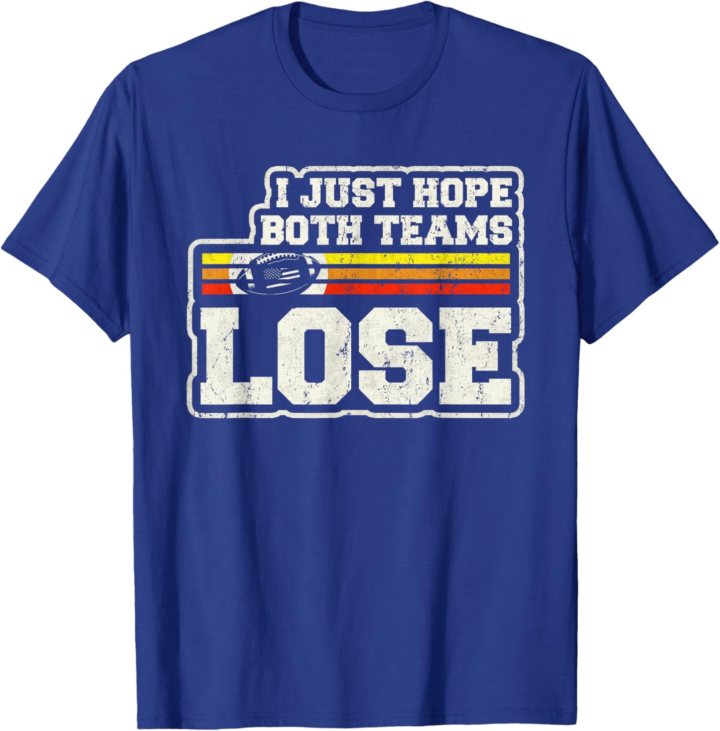 I Just Hope Both Teams Lose Women Or Men Funny Football T-Shirt - T-Shirt | Royal