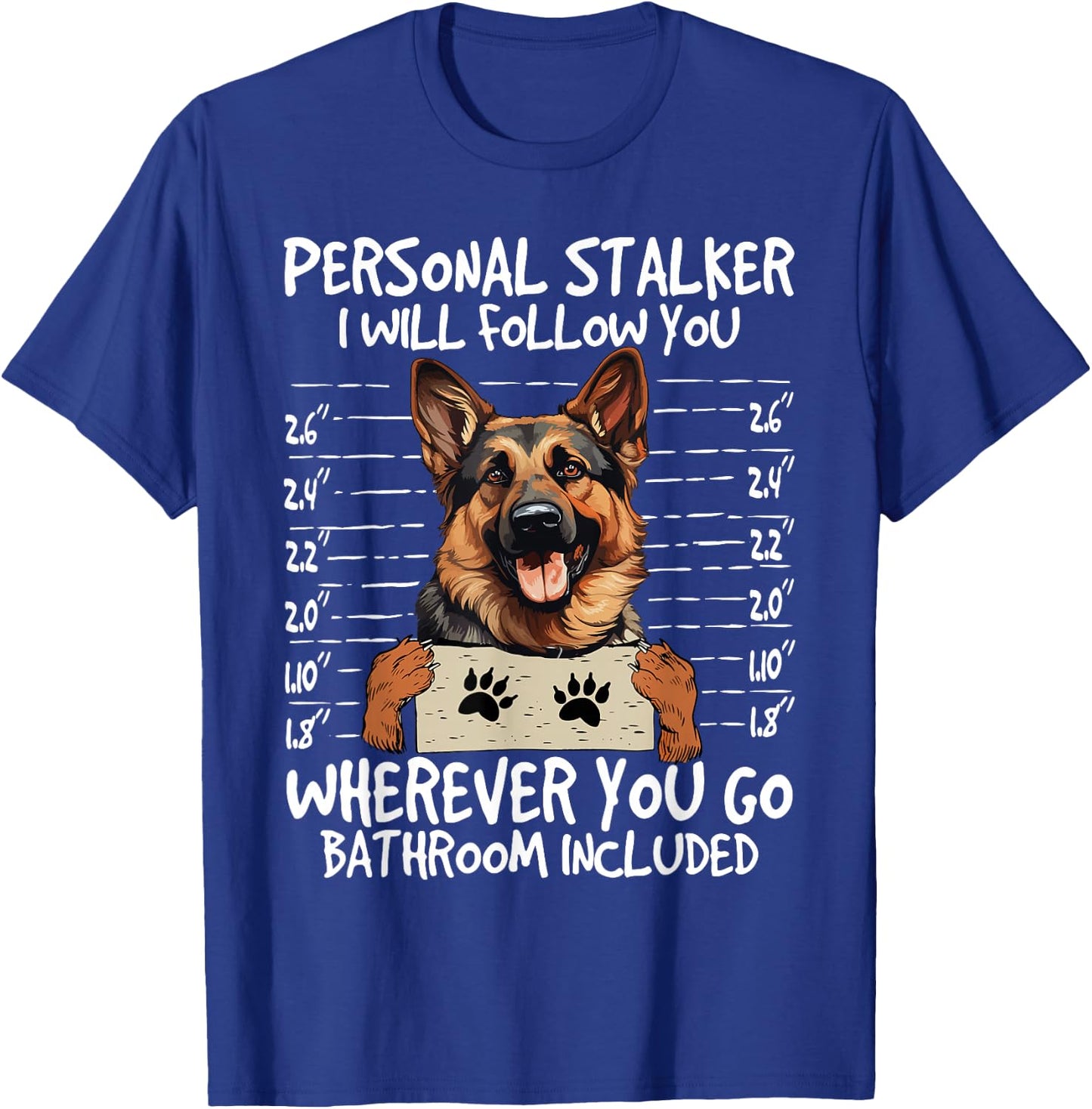 German Shepherd Owner Funny Dog Lover Personal Stalker Dog T-Shirt - T-Shirt | Royal